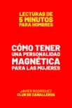 Cómo Tener Una Personalidad Magnética Para Las Mujeres book summary, reviews and download