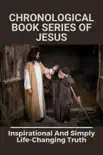 Chronological Book Series Of Jesus Inspirational And Simply Life-changing Truth synopsis, comments