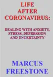 Life after Coronavirus: Dealing with Anxiety, Stress, Depression and Uncertainty
