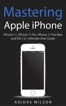 mastering apple iphone - iphone 11, iphone 11 pro, iphone 11 pro max, and ios 13.1 ultimate user guide book cover image