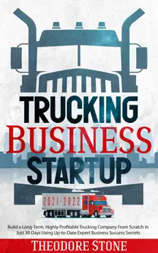 trucking business startup: build a long-term, highly profitable trucking company from scratch in just 30 days using up-to-date expert business success secrets book cover image