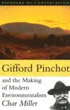 Gifford Pinchot and the Making of Modern Environmentalism synopsis, comments