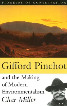 gifford pinchot and the making of modern environmentalism book cover image