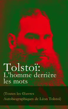 tolstoï: l'homme derrière les mots (toutes les Œuvres autobiographiques de léon tolstoï) imagen de la portada del libro