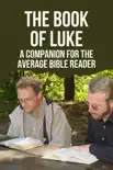The Book Of Luke: A Companion For The Average Bible Reader sinopsis y comentarios