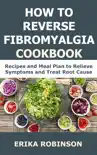 How to Reverse Fibromyalgia Cookbook