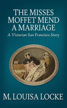 the misses moffet mend a marriage: a victorian san francisco story book cover image