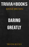 Daring Greatly: How the Courage to Be Vulnerable Transforms the Way We Live, Love, Parent, and Lead by Brené Brown (Trivia-On-Books) sinopsis y comentarios