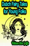 Dutch Fairy Tales for Young Folks synopsis, comments