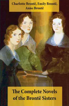 the complete novels of the brontë sisters (8 novels: jane eyre, shirley, villette, the professor, emma, wuthering heights, agnes grey and the tenant of wildfell hall) imagen de la portada del libro