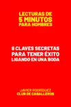 8 Claves Secretas Para Tener Éxito Ligando En Una Boda book summary, reviews and download
