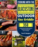 Cooking With the Blackstone Outdoor Gas Griddle: 350 Healthy Backyard Griddle Recipes for Beginners and Advanced Users on A Budget book summary, reviews and download