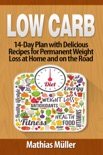 Low Carb: 14-Day Plan with Delicious Recipes for Permanent Weight Loss at Home and on the Road book summary, reviews and download