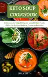 Keto Soup Cookbook: Delicious and Easy Ketogenic Soup for Low-Carb, High-Fat Recipes for Busy People on Keto Diet sinopsis y comentarios