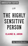 The Highly Sensitive Person: How to Thrive When the World Overwhelms You by Elaine N. Aron: Conversation Starters sinopsis y comentarios