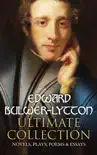 EDWARD BULWER-LYTTON Ultimate Collection: Novels, Plays, Poems & Essays sinopsis y comentarios