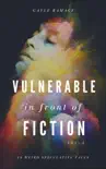 Vulnerable In Front of Fiction synopsis, comments