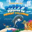 Poppy's Purpose to Prevent Pollution sinopsis y comentarios