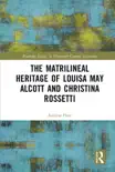 The Matrilineal Heritage of Louisa May Alcott and Christina Rossetti sinopsis y comentarios