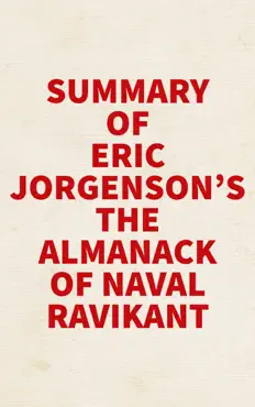 summary of eric jorgenson's the almanack of naval ravikant book cover image