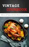 Vintage Cookbook Delicious and Popular Old Fashion Mouthwatering Recipes synopsis, comments