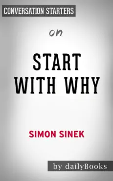 start with why: how great leaders inspire everyone to take action by simon sinek: conversation starters book cover image