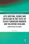 Life-Writing, Genre and Criticism in the Texts of Sylvia Townsend Warner and Valentine Ackland synopsis, comments