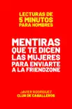 Mentiras Que Te Dicen Las Mujeres Para Enviarte A La Friendzone book summary, reviews and download