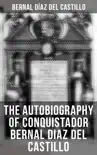 The Autobiography of Conquistador Bernal Diaz del Castillo synopsis, comments