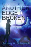 Upon Another Edge Broken synopsis, comments