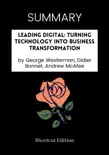 SUMMARY - Leading Digital: Turning Technology into Business Transformation by George Westerman, Didier Bonnet, Andrew McAfee sinopsis y comentarios