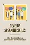 Develop Speaking Skills: Stay Confident During Conversation And Presentation sinopsis y comentarios