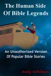 The Human Side of Bible Legends (An Unauthorized Version of Popular Bible Stories) sinopsis y comentarios