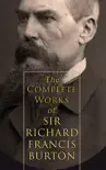 The Complete Works of Sir Richard Francis Burton (Illustrated & Annotated Edition) sinopsis y comentarios