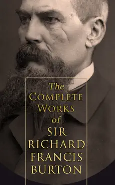 the complete works of sir richard francis burton (illustrated & annotated edition) book cover image