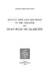 Occult Arts and Doctrine in the Theatre of Juan Ruiz de Alarcón sinopsis y comentarios