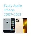 Every Apple iPhone 2007-2021 synopsis, comments