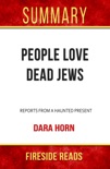 People Love Dead Jews: Reports from a Haunted Present by Dara Horn: Summary by Fireside Reads book summary, reviews and downlod