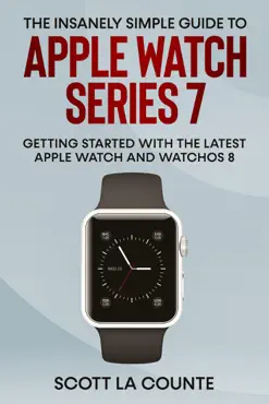 the insanely simple guide to apple watch series 7: getting started with the latest apple watch and watchos 8 book cover image