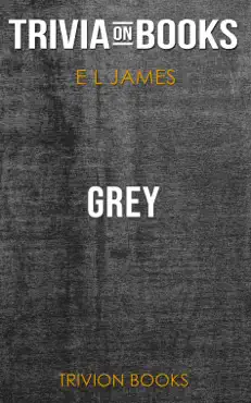 grey: fifty shades of grey as told by christian by e l james (trivia-on-books) imagen de la portada del libro