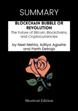 summary - blockchain bubble or revolution: the future of bitcoin, blockchains, and cryptocurrencies by neel mehta, aditya agashe and parth detroja book cover image
