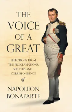 the voice of a great - selections from the proclamations, speeches and correspondence of napoleon bonaparte book cover image