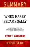 When Harry Met Sally: Responding to the Transgender Moment by Ryan T. Anderson: Summary by Fireside Reads sinopsis y comentarios
