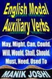 English Modal Auxiliary Verbs: May, Might, Can, Could, Will, Would, Shall, Should, Must, Need, Used To book summary, reviews and downlod