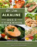 Dr. Sebi Alkaline Diet Cookbook: A Complete Doctor Sebi Diet Guideline with Healthy Recipes to Balance Your PH and Keep Healthy book summary, reviews and download