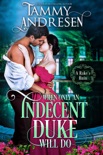When Only an Indecent Duke Will Do book summary, reviews and downlod