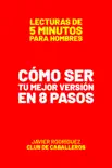 Cómo Ser Tu Mejor Versión En 8 Pasos book summary, reviews and download