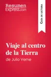 Viaje al centro de la Tierra de Julio Verne (Guía de lectura) sinopsis y comentarios
