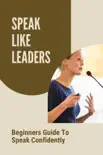 Speak Like Leaders: Beginners Guide To Speak Confidently sinopsis y comentarios