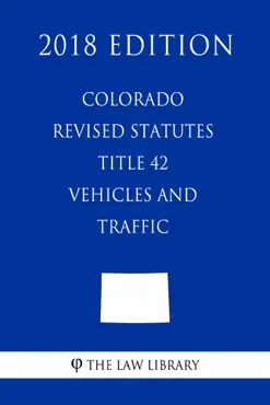 colorado revised statutes - title 42 - vehicles and traffic (2018 edition) book cover image